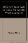 Balance Your Act: A Book for Adults With Diabetes