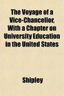 The Voyage of a ViceChancellor With a Chapter on University Education in the United States