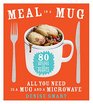 Meal in a Mug: 80 Fast, Easy Recipes for Hungry PeopleAll You Need Is a Mug and a Microwave