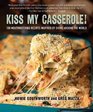 Kiss My Casserole 100 Mouthwatering Recipes Inspired by Ovens Around the World