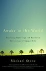 Awake in the World Teachings from Yoga and Buddhism for Living an Engaged Life