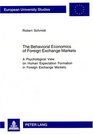 The Behavioral Economics of Foreign Exchange Markets A Psychological View on Human Expectation Formation in Foreign Exchange Markets