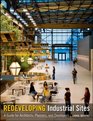 Redeveloping Industrial Sites A Guide for Architects Planners and Developers
