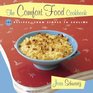 The Comfort Food Cookbook Macaroni  Cheese and Meat  Potatoes 104 Recipes from Simple to Sublime