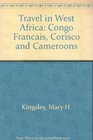 Travel in West Africa Congo Francais Corisco and Cameroons