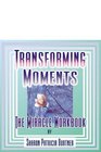 Transforming Moments the Miracle Workbook