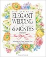 How to Plan an Elegant Wedding in 6 Months or Less Achieving Your Dream Wedding When Time Is of the Essence
