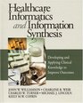 Healthcare Informatics and Information Synthesis Developing and Applying Clinical Knowledge to Improve Outcomes