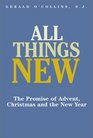 All Things New: The Promise of Advent, Christmas and the New Year