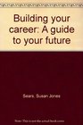 Building your career A guide to your future