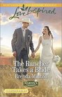 The Rancher Takes a Bride (Martin's Crossing, Bk 2) (Love Inspired, No 919) (Larger Print)