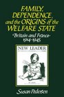 Family Dependence and the Origins of the Welfare State  Britain and France 19141945