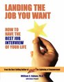 Landing the Job You Want How to Have the Best Job Interview of Your Life