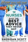 Now You Tell Me 12 Nurses Give the Best Advice They Never Got