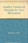 HEALTHY TRADITIONAL RECIPES FOR YOUR MICROWAVE