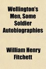 Wellington's Men Some Soldier Autobiographies