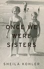 Once We Were Sisters A Memoir
