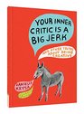 Your Inner Critic Is a Big Jerk And Other Truths About Being Creative