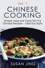 Chinese Cooking: Simple, Easy and Tasty Stir Fry Chinese Recipes -Take Out Style - Vol 1 (Volume 1)