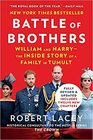 Battle of Brothers William Harry and the Inside Story of a Royal Family in Crisis