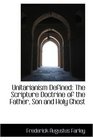 Unitarianism Defined The Scripture Doctrine of the Father Son and Holy Ghost
