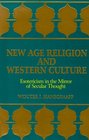 New Age Religion and Western Culture Esotericism in the Mirror of Secular Thought