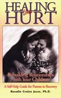 Healing the Hurt Rebuilding Relationships With Your Children  A SelfHelp Guide for Parents in Recovery