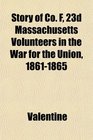 Story of Co F 23d Massachusetts Volunteers in the War for the Union 18611865