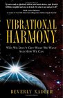 Vibrational Harmony Why We Don't Get What We Want and How We Can