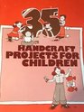 35 handcraft projects for children