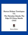 Burton Holmes Travelogues V5 The Hawaiian Islands The Edge Of China Manila