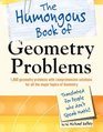 The Humongous Book of Geometry Problems Translated for People Who Don't Speak Math