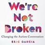 We're Not Broken Changing the Autism Conversation