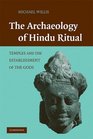 The Archaeology of Hindu Ritual Temples and the Establishment of the Gods