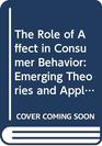 The Role of Affect in Consumer Behavior Emerging Theories and Applications