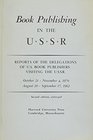 Book Publishing in the USSR  Reports of the Delegations of US Book Publishers Visiting the USSR October 21 November 4 1970 August 20September 17 1962