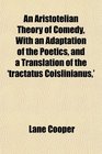 An Aristotelian Theory of Comedy With an Adaptation of the Poetics and a Translation of the 'tractatus Coislinianus'