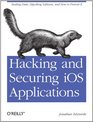 Hacking and Securing iOS Applications Stealing Data Hijacking Software and How to Prevent It