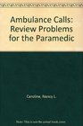 Ambulance Calls Review Problems for the Paramedic