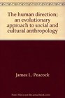 The human direction An evolutionary approach to social and cultural anthropology