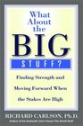 What About the Big Stuff Finding Strength and Moving Forward When the Stakes are High