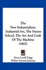 The New Industrialism Industrial Art The Future School The Art And Craft Of The Machine
