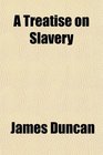 A Treatise on Slavery