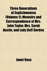 Three Generations of Englishwomen  Memoirs and Correspondence of Mrs John Taylor Mrs Sarah Austin and Lady Duff Gordon