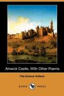 Alnwick Castle, With Other Poems (Dodo Press)