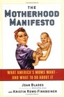 The Motherhood Manifesto  What America's Moms Want  and What To Do About It