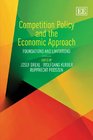 Competition Policy and the Economic Approach Foundations and Limitations