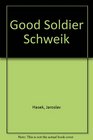 The Good Soldier Schweik and His Fortunes in the Great War