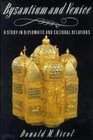 Byzantium and Venice  A Study in Diplomatic and Cultural Relations