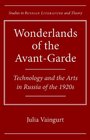 Wonderlands of the AvantGarde Technology and the Arts in Russia of the 1920s